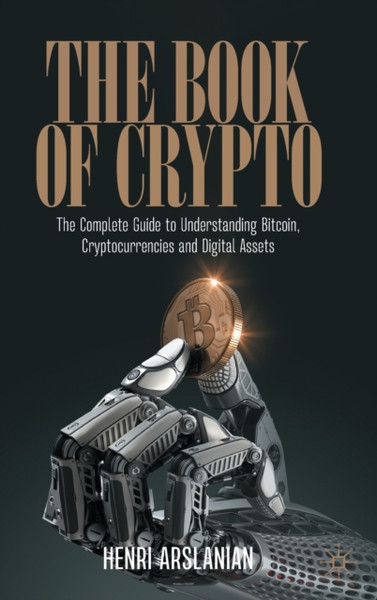 The Book of Crypto : The Complete Guide to Understanding Bitcoin, Cryptocurrencies and Digital Assets