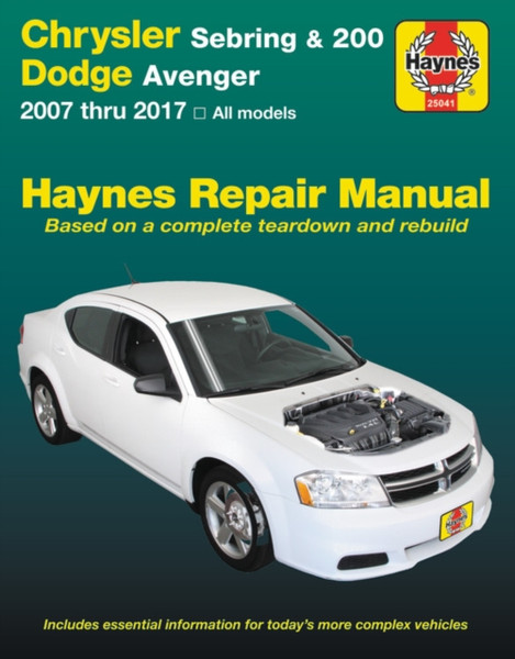Chrysler Sebring 2007 Thru 2010, Sebring Convertible 2008 Thru 2010, Chrysler 200 2011 Thru 2017 & Dodge Avenger 2007 Thru 2014 Haynes Repair Manual : 2007 Thru 2017, All Models