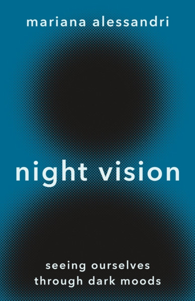 Night Vision : Seeing Ourselves through Dark Moods