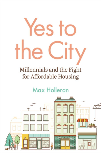 Yes to the City : Millennials and the Fight for Affordable Housing