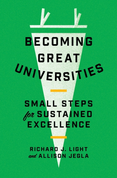 Becoming Great Universities : Small Steps for Sustained Excellence