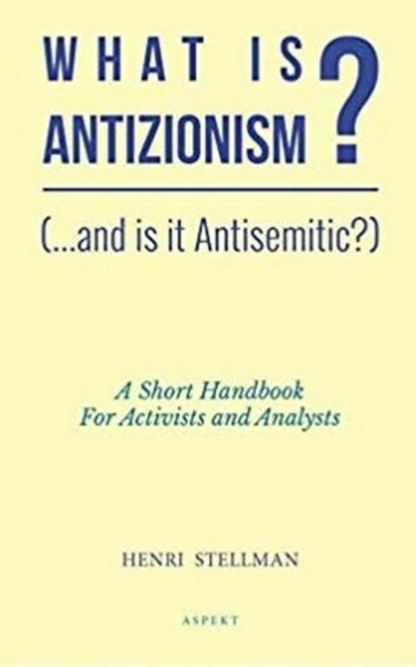 What is Antizionism? (...and is it Antisemitic?) : A short Handbook For Activists and Analysts