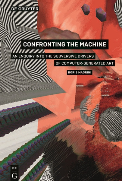 Confronting the Machine : An Enquiry into the Subversive Drives of Computer-Generated Art