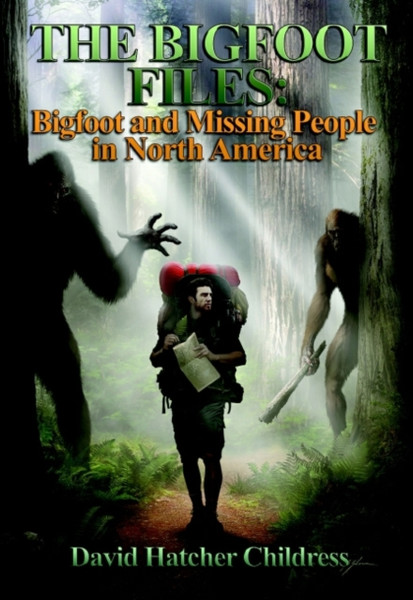 The Bigfoot Files : Bigfoot and Missing People in North America
