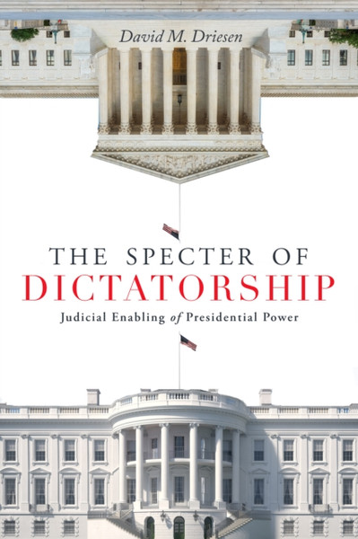 The Specter of Dictatorship : Judicial Enabling of Presidential Power