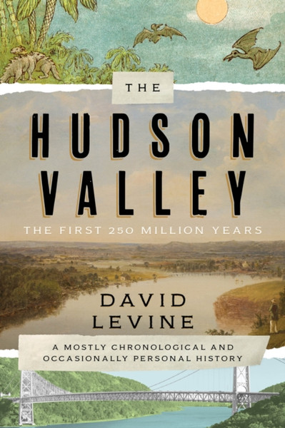 The Hudson Valley: The First 250 Million Years : A Mostly Chronological and Occasionally Personal History