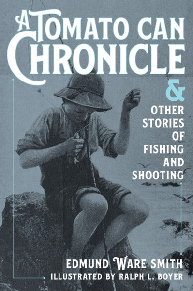 A Tomato Can Chronicle : And Other Stories of Fishing and Shooting