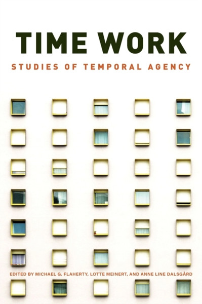 Time Work : Studies of Temporal Agency