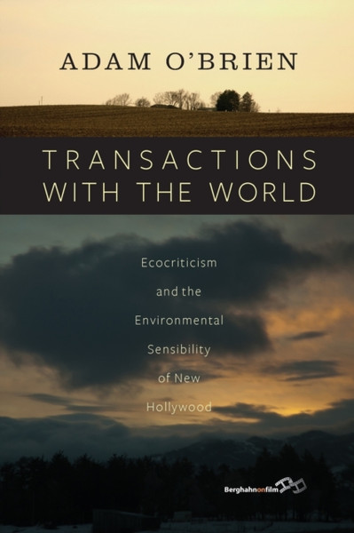 Transactions with the World : Ecocriticism and the Environmental Sensibility of New Hollywood