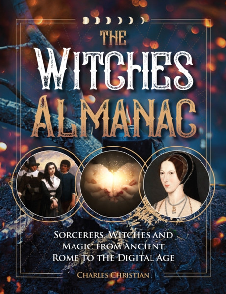 The Witches Almanac : Sorcerers, Witches and Magic from Ancient Rome to the Digital Age
