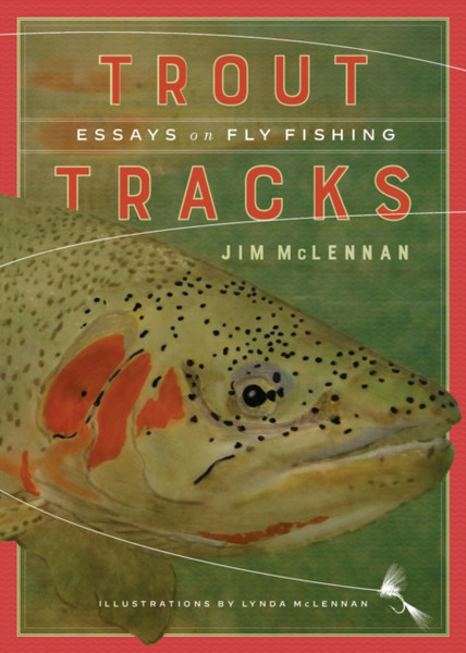 Trout Tracks : Essays on Fly Fishing