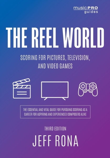 The Reel World : Scoring for Pictures, Television, and Video Games