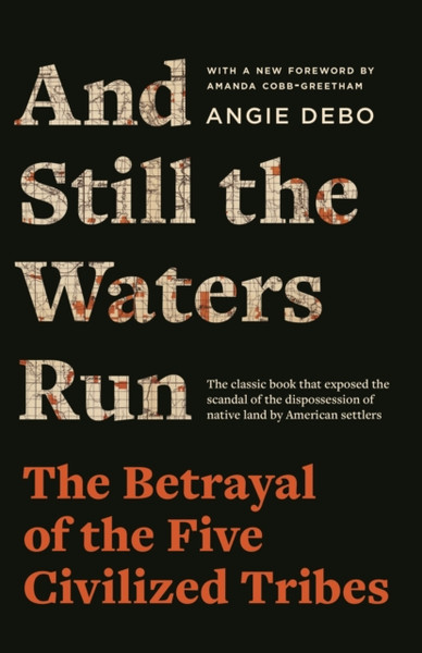 And Still the Waters Run : The Betrayal of the Five Civilized Tribes