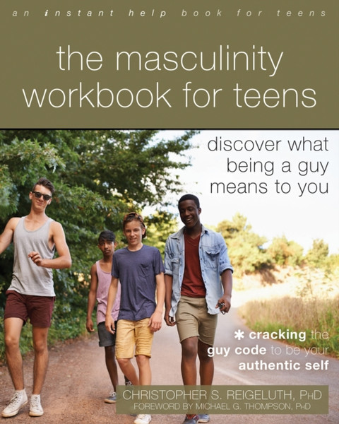 The Masculinity Workbook for Teens : Discover What Being a Guy Means to You