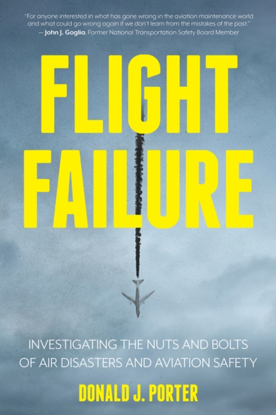 Flight Failure : Investigating the Nuts and Bolts of Air Disasters and Aviation Safety