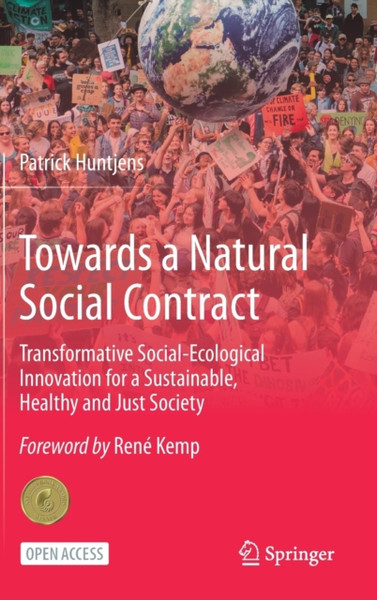 Towards a Natural Social Contract : Transformative Social-Ecological Innovation for a Sustainable, Healthy and Just Society