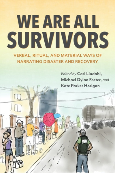 We Are All Survivors : Verbal, Ritual, and Material Ways of Narrating Disaster and Recovery