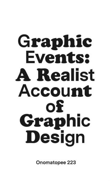 Graphic Events : A Realist Account of Graphic Design