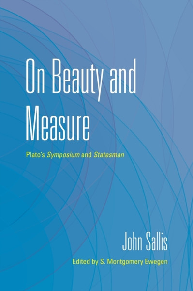 On Beauty and Measure : Plato's Symposium and Statesman