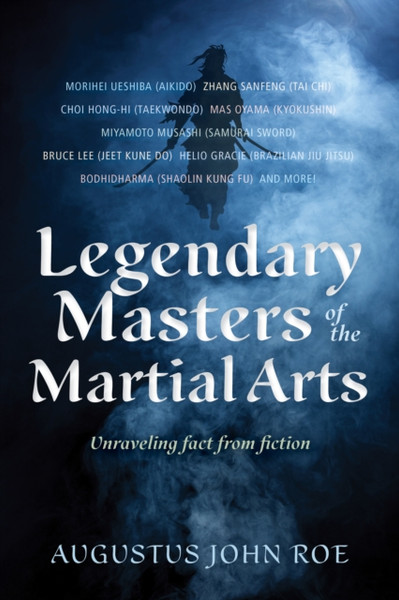 Legends of the Masters : Unraveling Fact from Fiction in Martial Arts