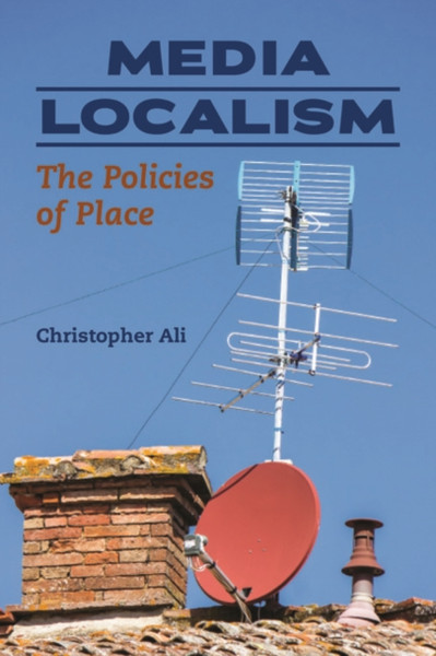 Media Localism : The Policies of Place