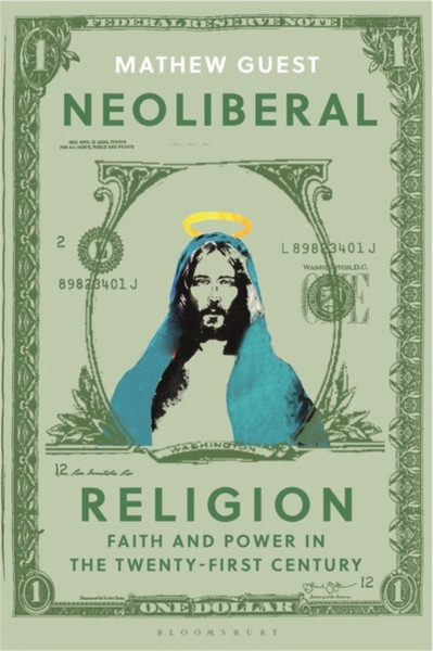 Neoliberal Religion : Faith and Power in the Twenty-first Century