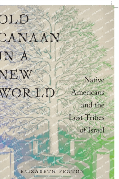 Old Canaan in a New World : Native Americans and the Lost Tribes of Israel