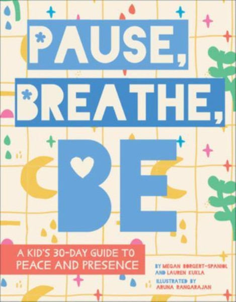 Pause, Breathe, Be : A Kid's 30-Day Guide to Peace and Presence
