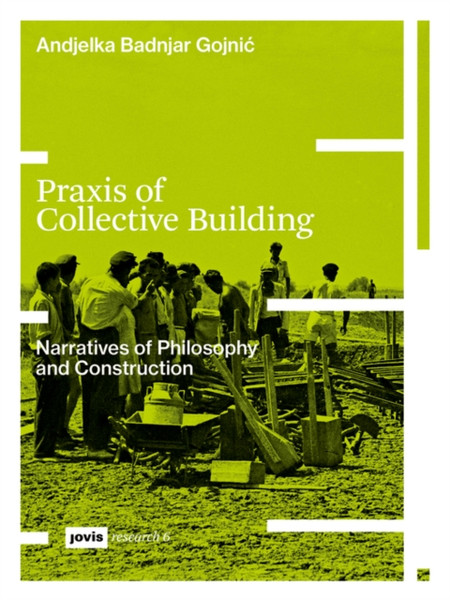 Praxis of Collective Building : Narratives of Philosophy and Construction