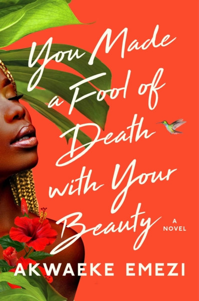 You Made a Fool of Death with Your Beauty : A Novel