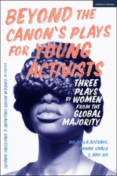 Beyond The Canon's Plays for Young Activists : Three Plays by Women from the Global Majority