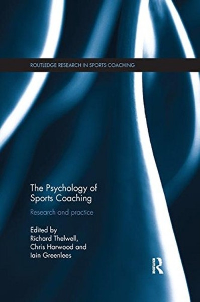 The Psychology of Sports Coaching : Research and Practice