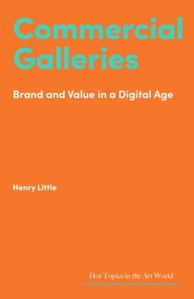 Commercial Galleries : Brand and Value in a Digital Age