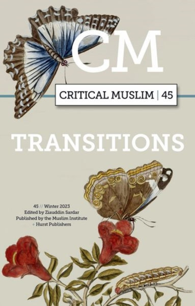 Critical Muslim 45 : Transitions