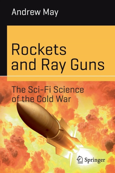 Rockets and Ray Guns: The Sci-Fi Science of the Cold War