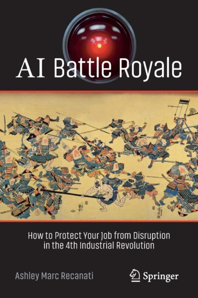 AI Battle Royale : How to Protect Your Job from Disruption in the 4th Industrial Revolution