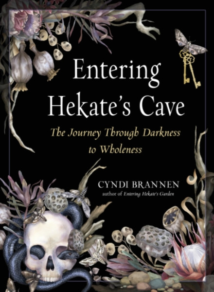 Entering Hekate's Cave : The Journey Through Darkness to Wholeness