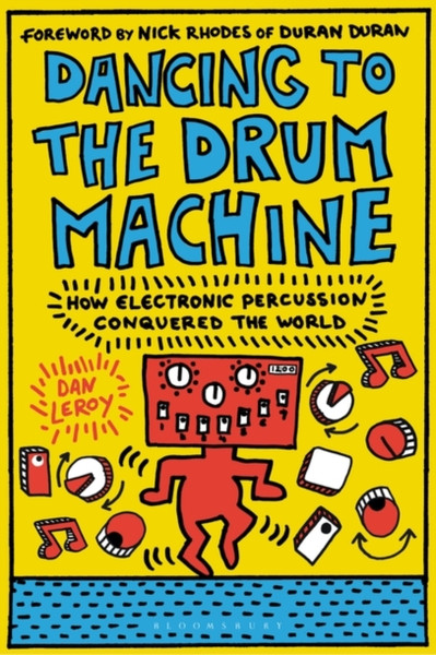 Dancing to the Drum Machine : How Electronic Percussion Conquered the World