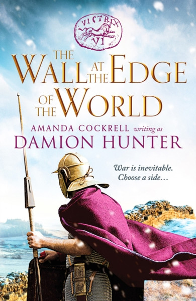 The Wall at the Edge of the World : An unputdownable adventure in the Roman Empire