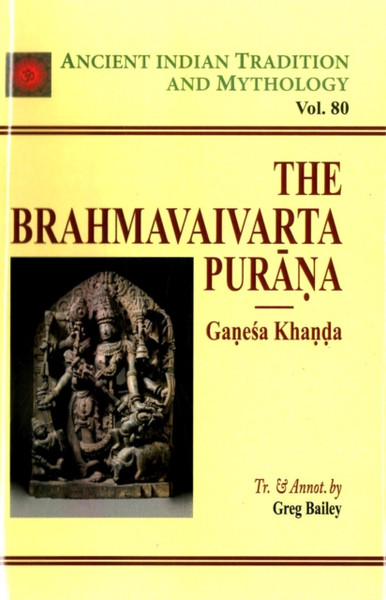 Ancient Indian Tradition and Mythology : The Brahmavaivarta Purana   (Vol. 80)