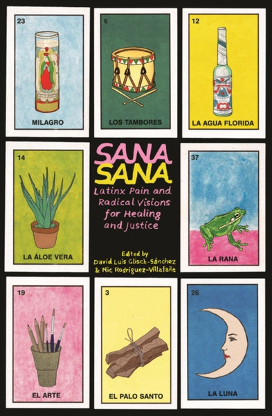 Sana, Sana : Latinx Pain and Radical Visions for Healing and Justice