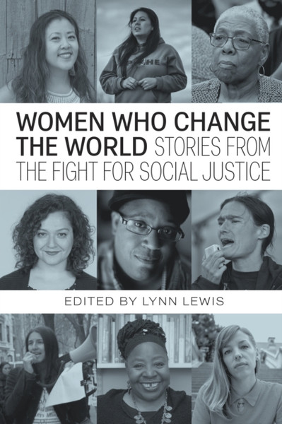 Women Who Change the World : Stories from the Fight for Social Justice
