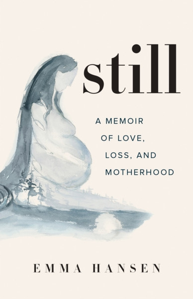 Still : A Memoir of Love, Loss, and Motherhood