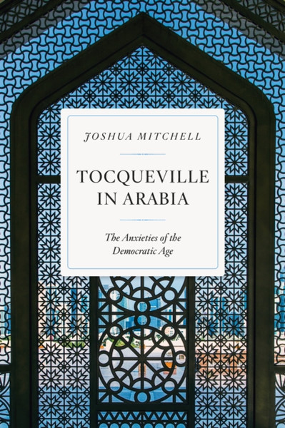 Tocqueville in Arabia : Dilemmas in a Democratic Age