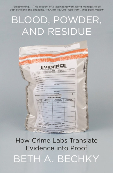Blood, Powder, and Residue : How Crime Labs Translate Evidence into Proof