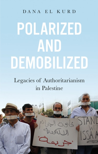 Polarized and Demobilized : Legacies of Authoritarianism in Palestine