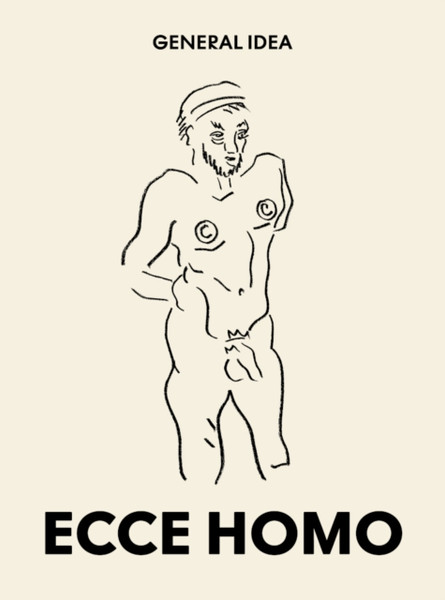 General Idea: Ecce Homo : Drawings (1985-1993)