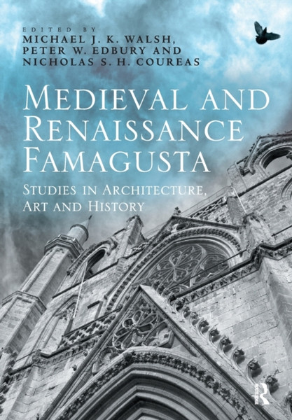 Medieval and Renaissance Famagusta : Studies in Architecture, Art and History