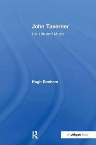 John Taverner : His Life and Music