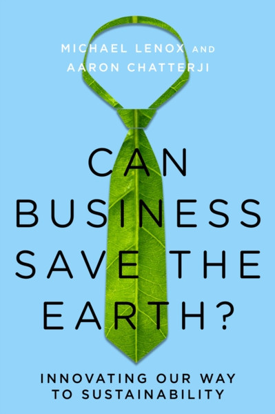 Can Business Save the Earth? : Innovating Our Way to Sustainability